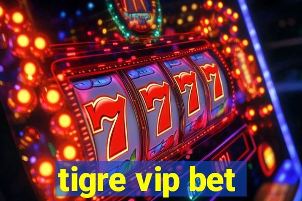 tigre vip bet